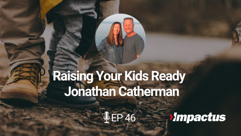 Raising Your Kids Ready with Jonathan Catherman Impactus Podcast