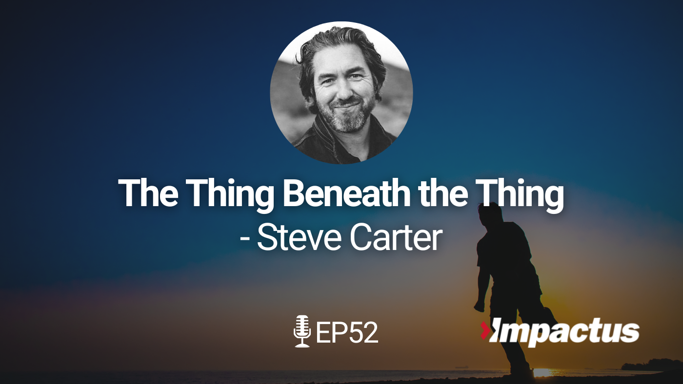EP 52: The Thing Beneath the Thing, Dealing with Your Stuff to Live Strong and Courageous