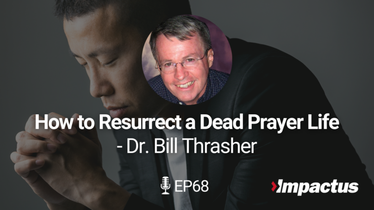 EP 68: How to Resurrect a Dead Prayer Life with Dr. Bill Thrasher