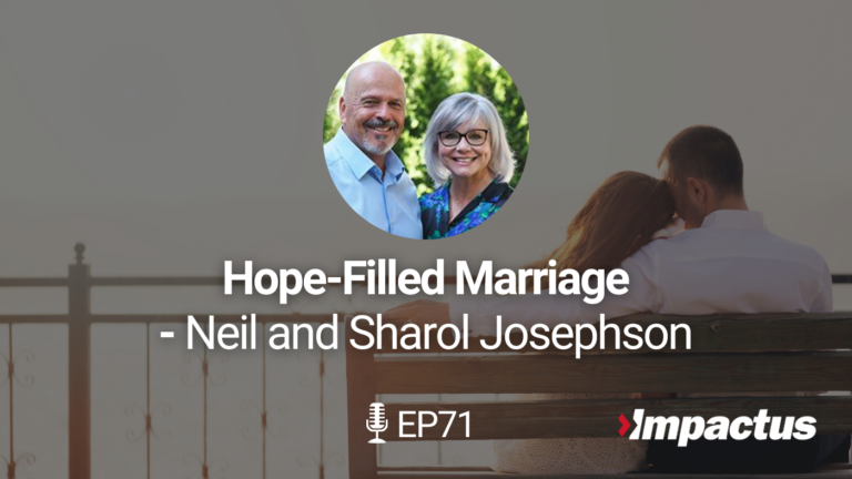 Hope-Filled Marriage with Neil and Sharol Josephson Impactus Podcast