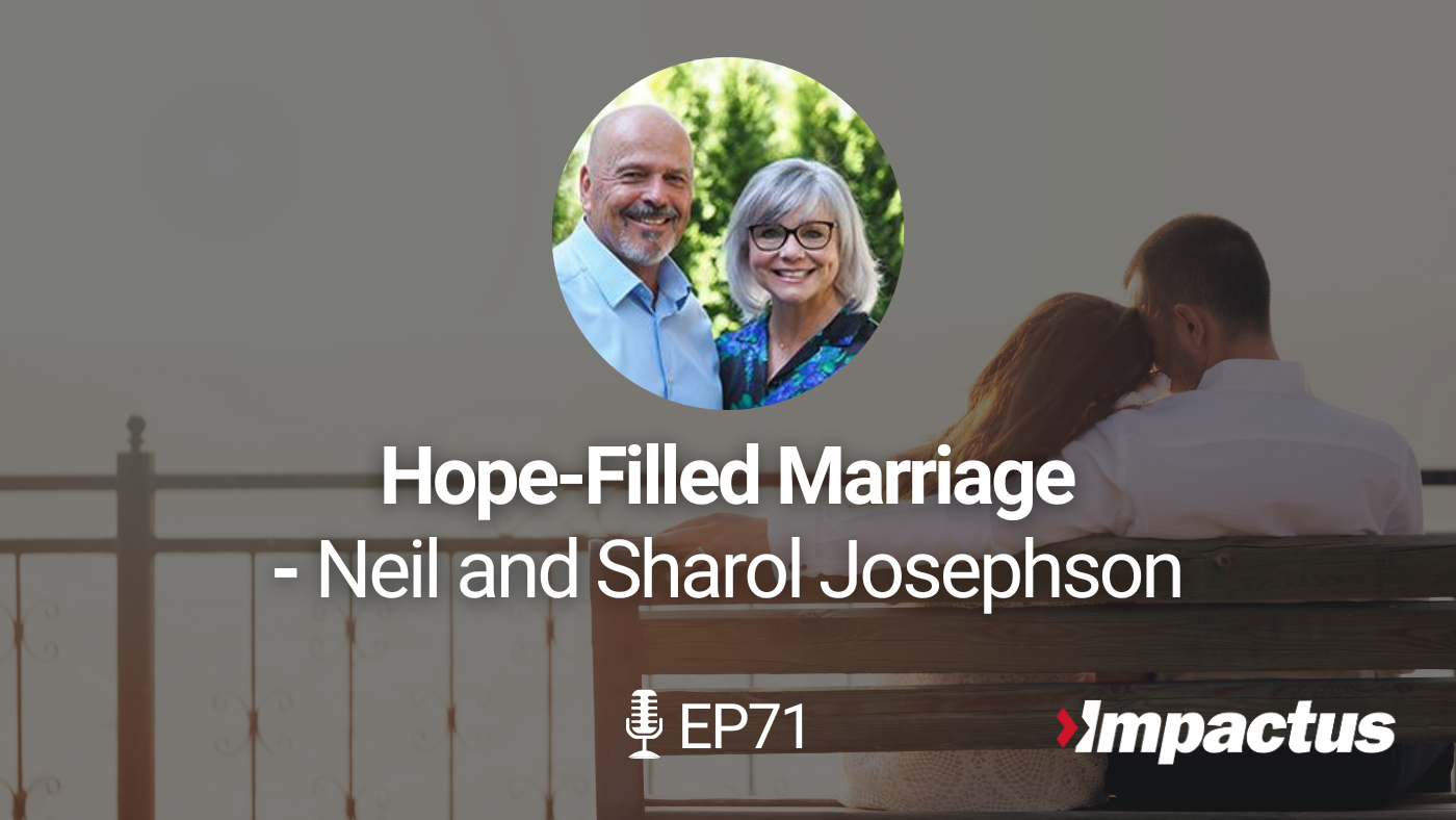 Featured image for “EP 71: Hope-Filled Marriage with Neil and Sharol Josephson”