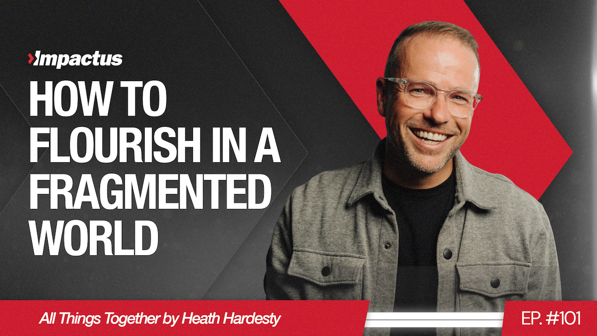 Featured image for “EP 101: How to Flourish in a Fragmented World with Heath Hardesty”